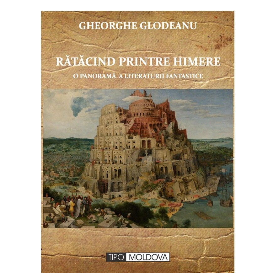 Ratacind printre himere. O panorama a literaturii fantastice, Tipo Moldova, Gheorghe Glodeanu, 2020, 594 pagini