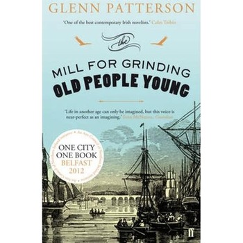 The Mill for Grinding Old People Young - Glenn Patterson The Mill for Grinding Old People Young - Glenn Patterson