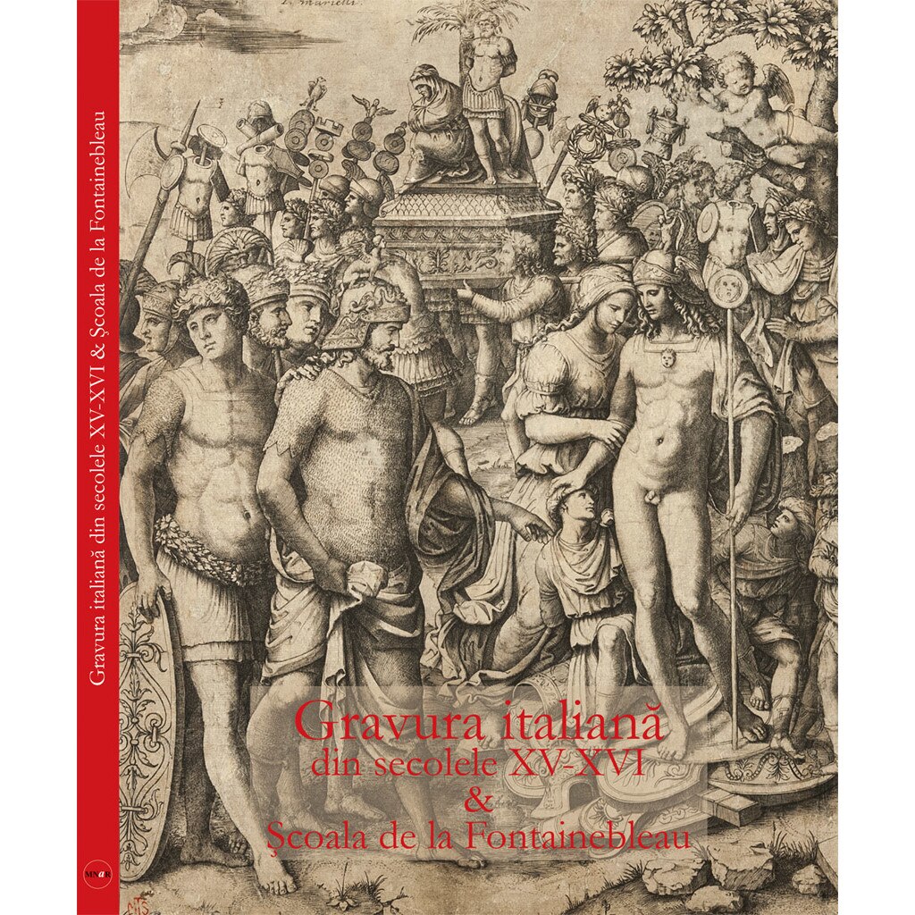 Gravura italiana din secolele XV-XVI & Scoala de la Fontainebleau - Dana CrisanRadu Bercea