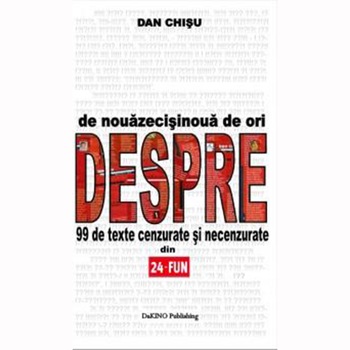 De 99 ori despre 99 texte cenzurate si necenzurate - Dan Chisu De 99 ori despre 99 texte cenzurate si necenzurate - Dan Chisu
