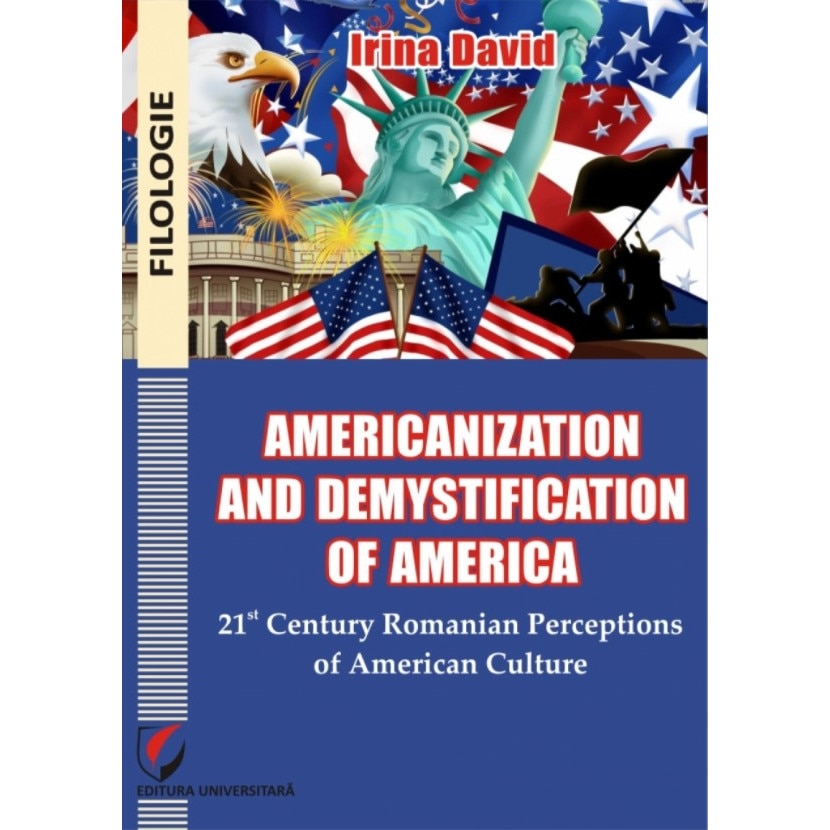 Americanization and Demystification of America. 21st Century Romanian Perceptions of American Culture - Irina David