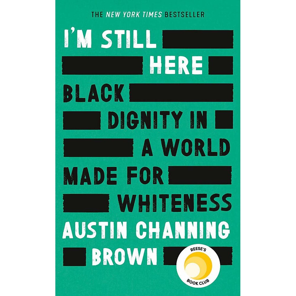 I'm Still Here: Black Dignity in a World Made for Whiteness - Austin Channing Brown