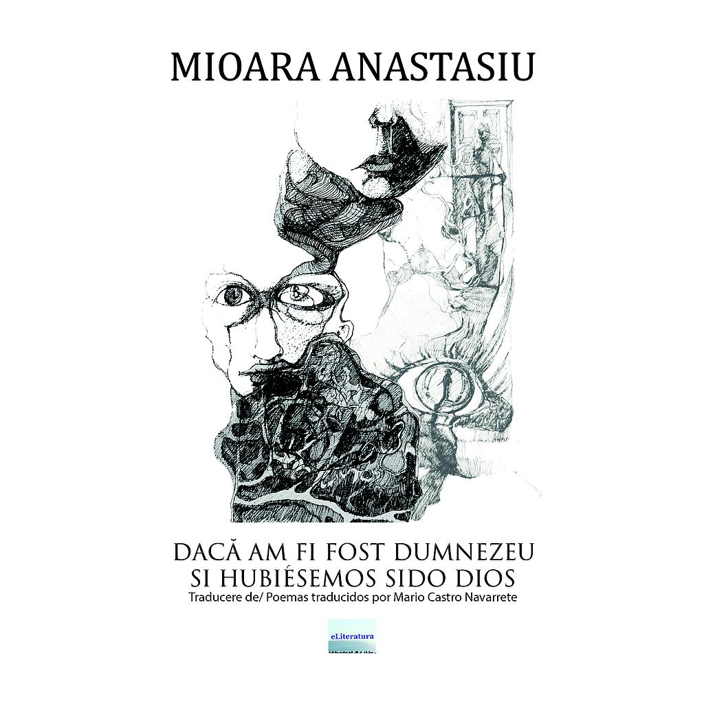 Daca am fi fost Dumnezeu. si hubiesemos sido Dios. Poeme/Poemas de Mioare Anastasiu Editia bilingva romano-spaniola