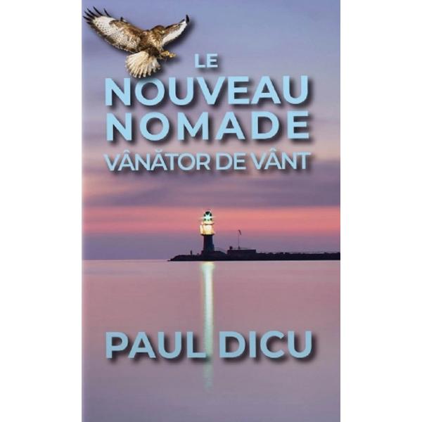 Le nouveau nomade. Vanator de vant - Paul Dicu