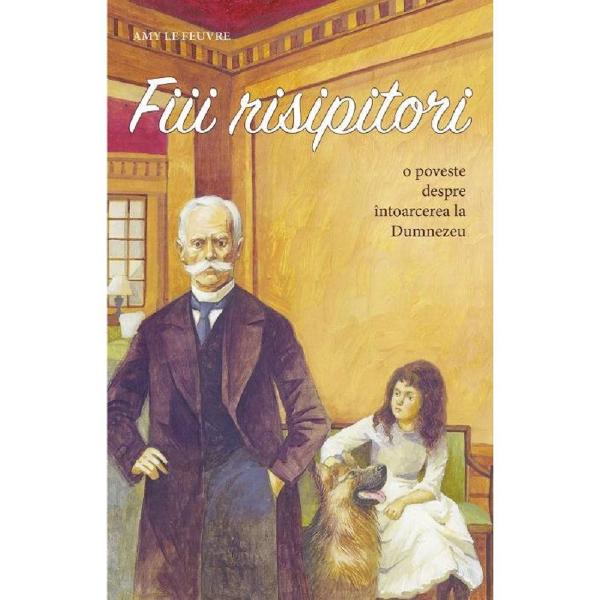 Fiii risipitori - Amy Le Feuvre