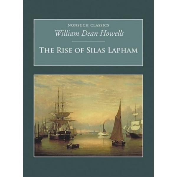 The Rise of Silas Lapham: Nonsuch Classics - William Dean Howells