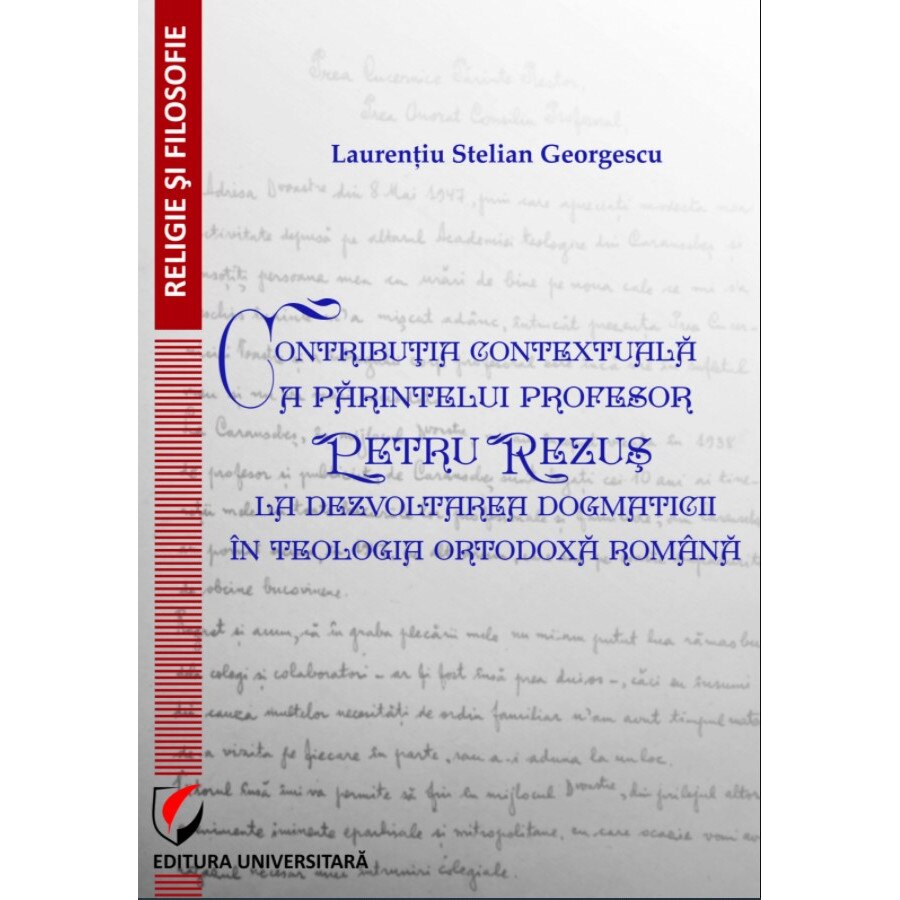 Contributia contextuala a parintelui profesor Petru Rezus la dezvoltarea dogmaticii in teologia ortodoxa romana - Laurentiu Stelian Georgescu