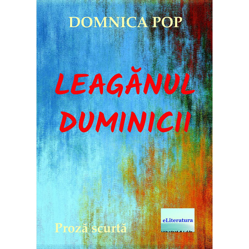 Leaganul duminicii Proza scurta de Domnica Pop