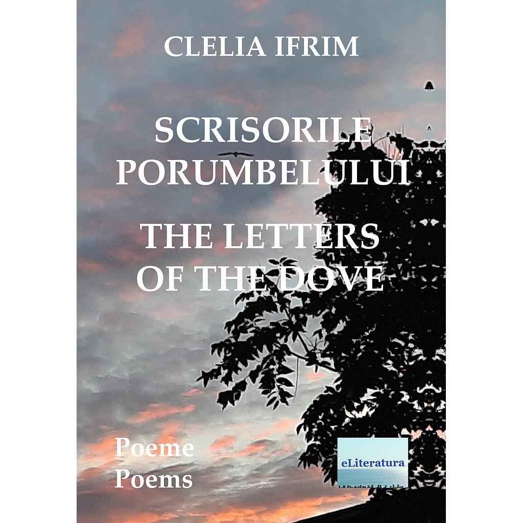 Scrisorile porumbelului Editie bilingva romano-engleza Poeme de Clelia Ifrim