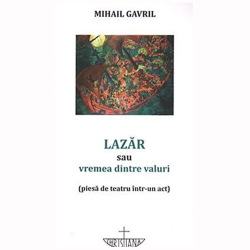 Lazar sau vremea dintre valuri - Mihail Gavril