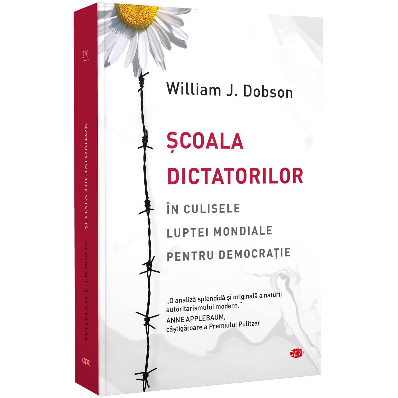 Scoala dictatorilor.In culisele luptei mondiale pentru democratie, volumul 270, William J. Dobson