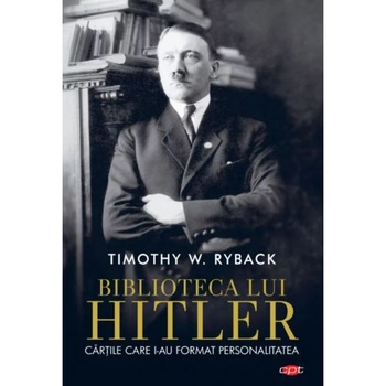 Biblioteca lui Hitler.Cartile care i-au format personalitatea,volumul 271, Timothy W. Ryback Biblioteca lui Hitler.Cartile care i-au format personalitatea,volumul 271, Timothy W. Ryback