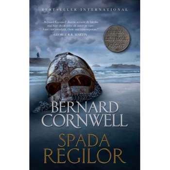 Spada regilor,volumul 12, Bernard Cornwell Spada regilor,volumul 12, Bernard Cornwell