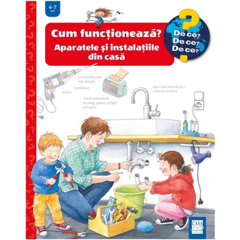 Cum functioneaza? Aparatele si instalatiile din casa, Ulrike Holzwarth-Raether, Doris Rübel Cum functioneaza? Aparatele si instalatiile din casa, Ulrike Holzwarth-Raether, Doris Rübel