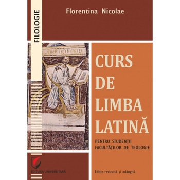 Curs de limba latina pentru studentii facultatilor de teologie - Florentina Nicolae Curs de limba latina pentru studentii facultatilor de teologie - Florentina Nicolae