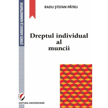 Dreptul individual al muncii - Radu Stefan Patru Dreptul individual al muncii - Radu Stefan Patru