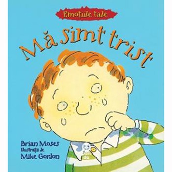 Ma simt trist - Brian Moses Ma simt trist - Brian Moses