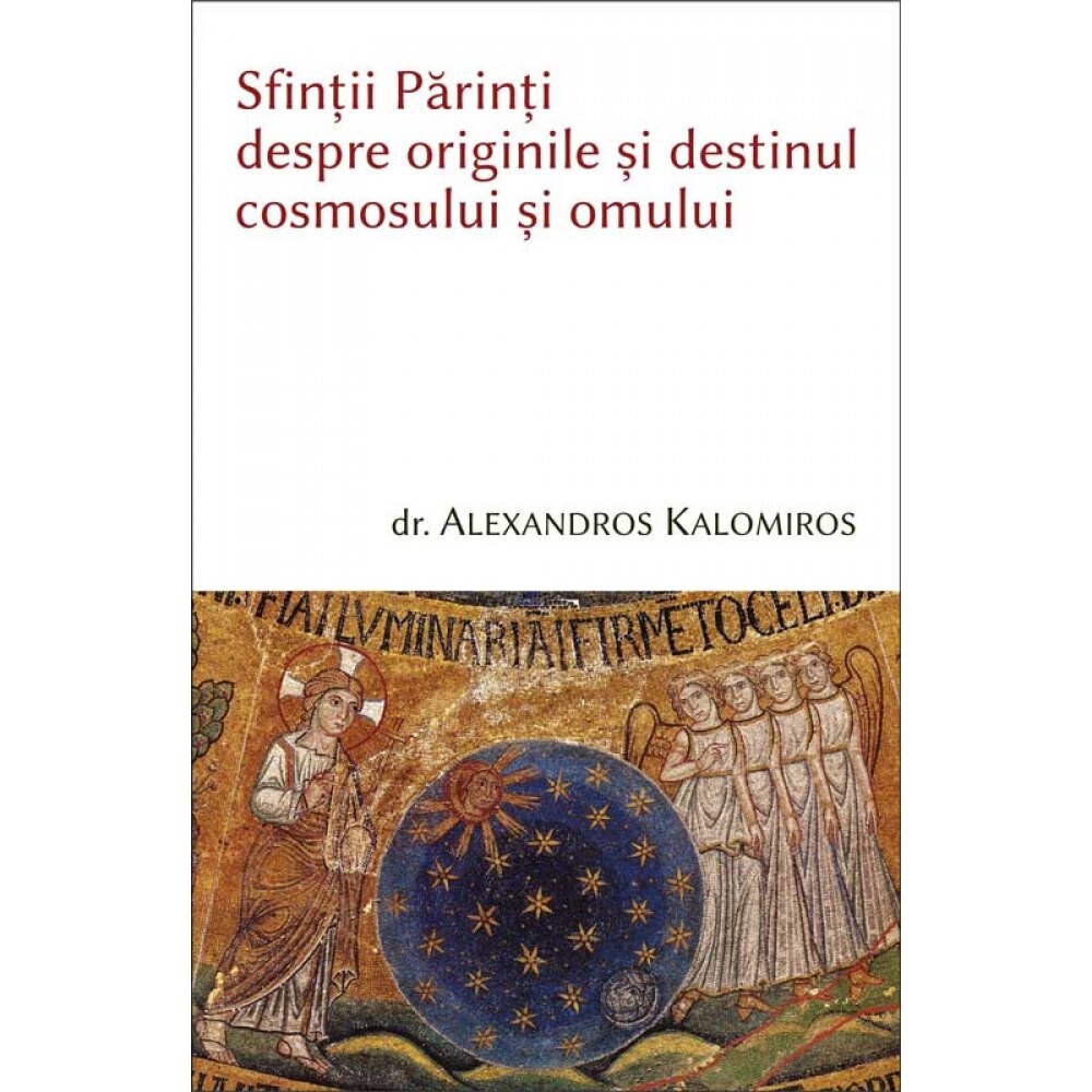 Sfintii Parinti despre originile Cosmosului - Al. Kalomiros, Altii