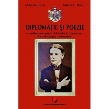 Diplomatie si poezie - contributia europeana a lui Scarlat A. Cantacuzino (Charles-Adolphe Cantacuzène) Diplomatie si poezie - contributia europeana a lui Scarlat A. Cantacuzino (Charles-Adolphe Cantacuzène)