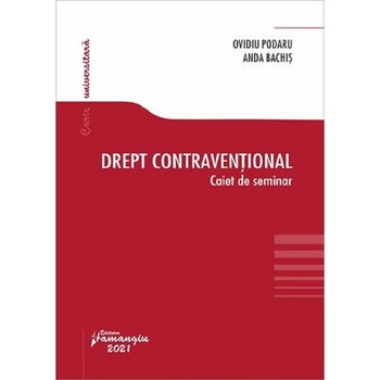 Drept contraventional. Caiet de seminar - Ovidiu Podaru, Anda Bachis Drept contraventional. Caiet de seminar - Ovidiu Podaru, Anda Bachis