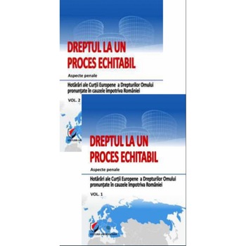 Dreptul la un proces echitabil. Aspecte penale. Hotarari ale Curtii Europene a Drepturilor Omului pronuntate in cauzele impotriva Romaniei - Volumele I si II Dreptul la un proces echitabil. Aspecte penale. Hotarari ale Curtii Europene a Drepturilor Omului pronuntate in cauzele impotriva Romaniei - Volumele I si II