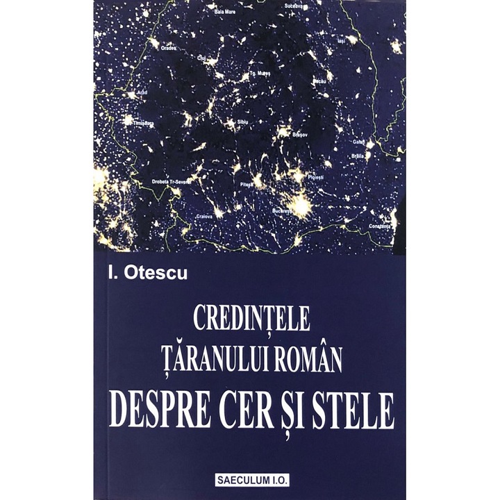 Credintele Taranului Roman. Despre Cer Si Stele - I. Otescu