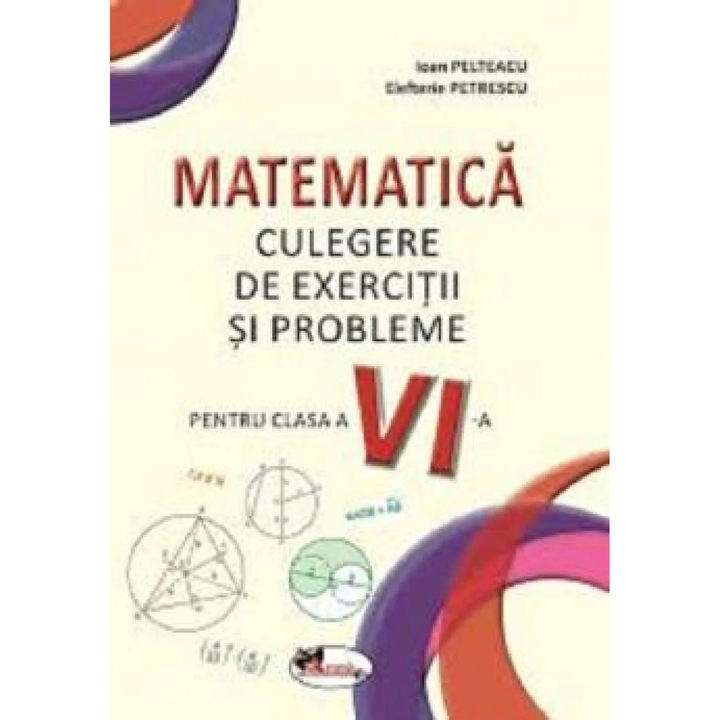 Matematica. Culegere de exercitii si probleme - Clasa 6 - Ioan Pelteacu, Elefterie Petrescu, román nyelvű tankönyv
