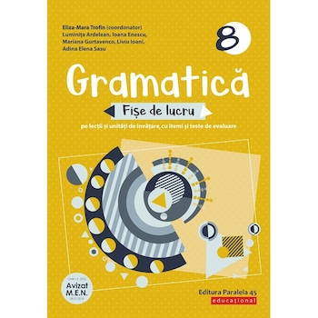 Gramatica. Fise de lucru (pe lectii si unitati de invatare cu itemi si teste de evaluare). Clasa a VIII-a Gramatica. Fise de lucru (pe lectii si unitati de invatare cu itemi si teste de evaluare). Clasa a VIII-a