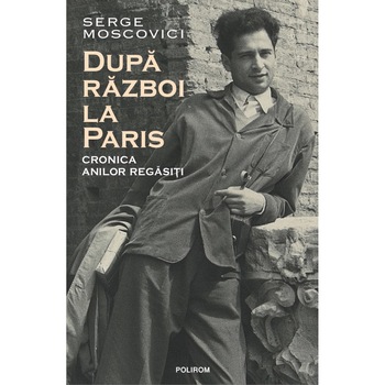 Dupa razboi la Paris - Serge Moscovici Dupa razboi la Paris - Serge Moscovici