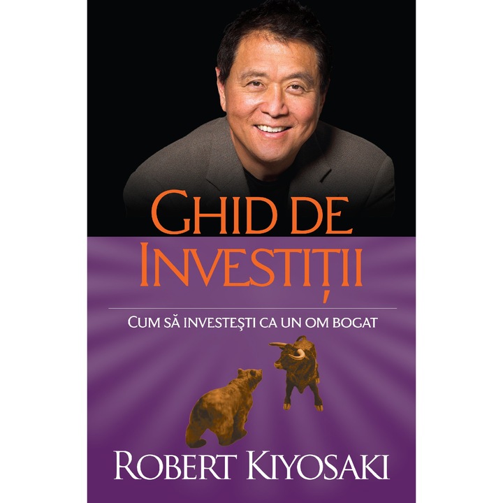 Ghid de investitii. Cum sa investesti ca un om bogat. Ed a II-a - Robert T. Kiyosaki, román nyelvű könyv (Román nyelvű kiadás)