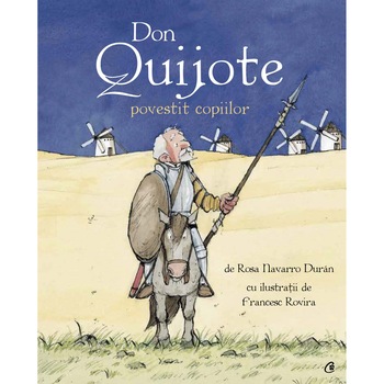 Don Quijote povestit copiilor, Rosa Navarro Duran Don Quijote povestit copiilor, Rosa Navarro Duran