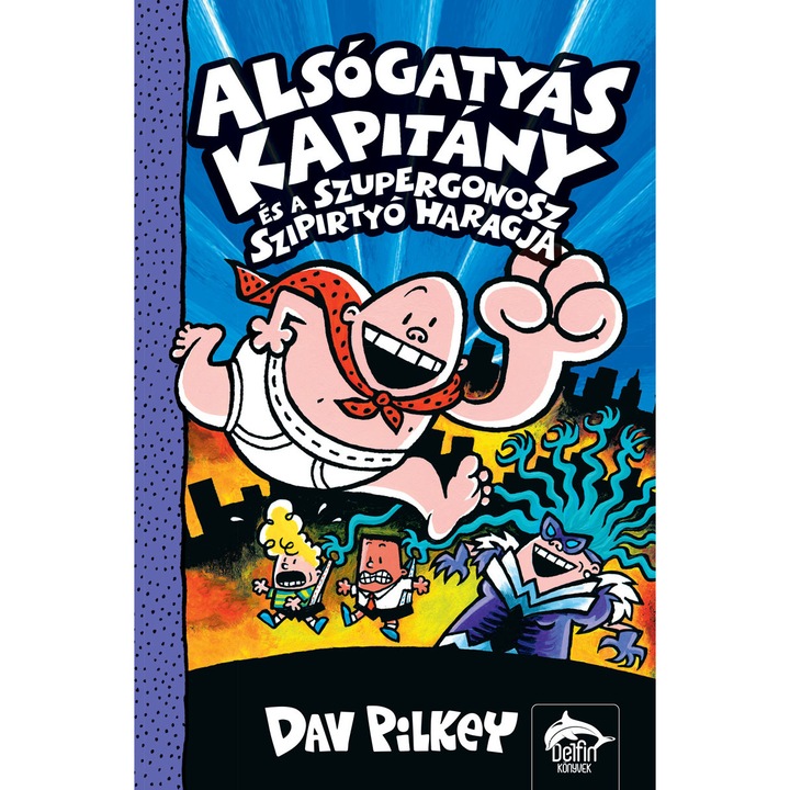 Alsógatyás Kapitány és a gonosz szipirtyó fertelmes haragja (Alsógatyás Kapitány-sorozat 5. rész)