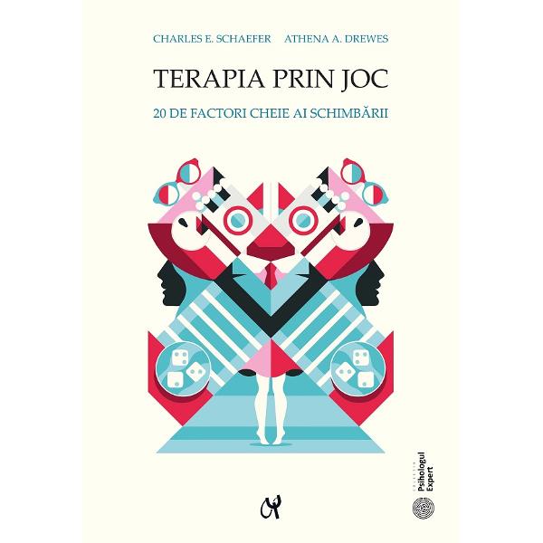 Terapia prin joc. 20 de factori cheie ai schimbarii - Charles E. Schaefer, Athena A. Drewes