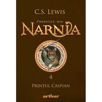 Cronicile din Narnia 4.Printul Caspian, C.S.Lewis Cronicile din Narnia 4.Printul Caspian, C.S.Lewis