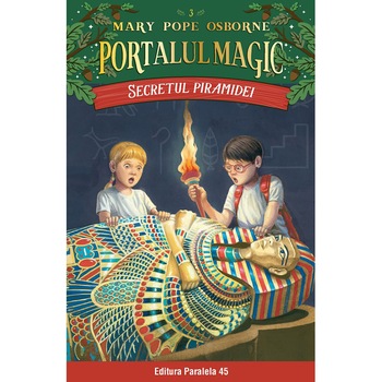 Secretul piramidei.Portalul magic nr. 3.Editia a 3 a, Mary Pope Osborne Secretul piramidei.Portalul magic nr. 3.Editia a 3 a, Mary Pope Osborne