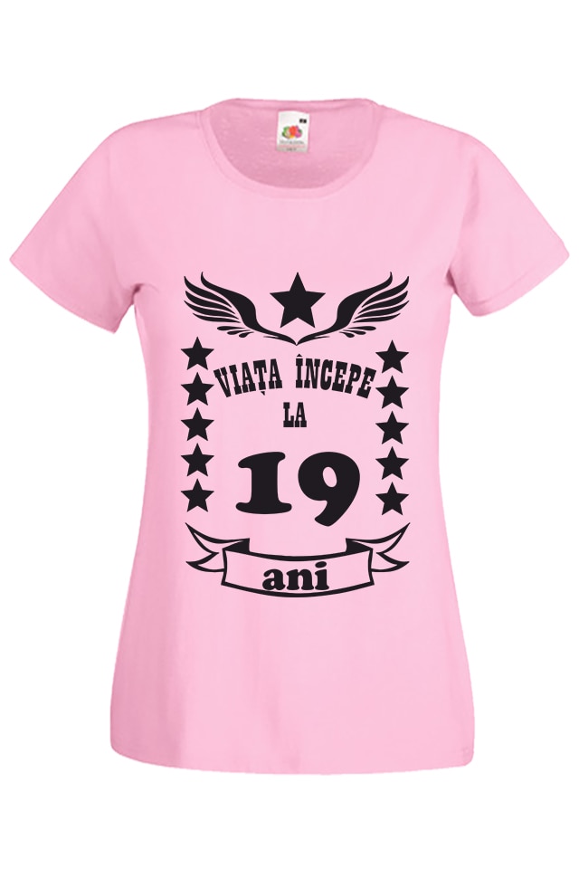 Tricou dama personalizat Fruit of the loom Viata incepe la 19 ani, Roz