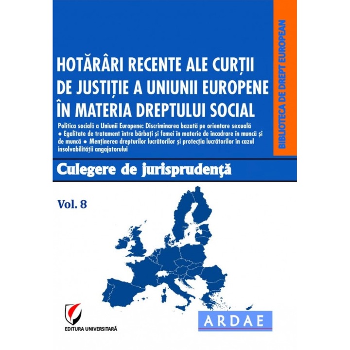 Hotarari recente ale Curtii de Justitie a Uniunii Europene in materia dreptului social. Culegere de jurisprudenta. Volumul 8 - Oana Cristina Niemesch