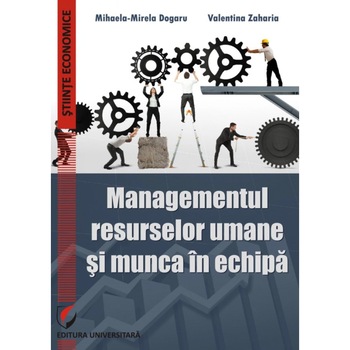 Managementul resurselor umane si munca in echipa - Valentina Zaharia, Mihaela-Mirela Dogaru Managementul resurselor umane si munca in echipa - Valentina Zaharia, Mihaela-Mirela Dogaru