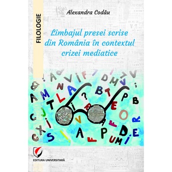 Limbajul presei scrise din Romania in contextul crizei mediatice - Alexandra Codau Limbajul presei scrise din Romania in contextul crizei mediatice - Alexandra Codau