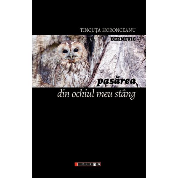 Pasarea din ochiul meu stang - Tincuta Horonceanu Bernevic