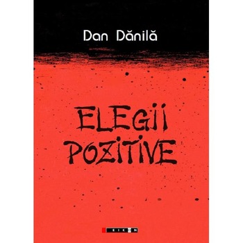 Elegii pozitive - Dan Danila Elegii pozitive - Dan Danila