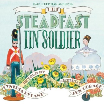 The Steadfast Tin Soldier - Hans Christian AndersenCynthia Rylant, ed 2013 The Steadfast Tin Soldier - Hans Christian AndersenCynthia Rylant, ed 2013