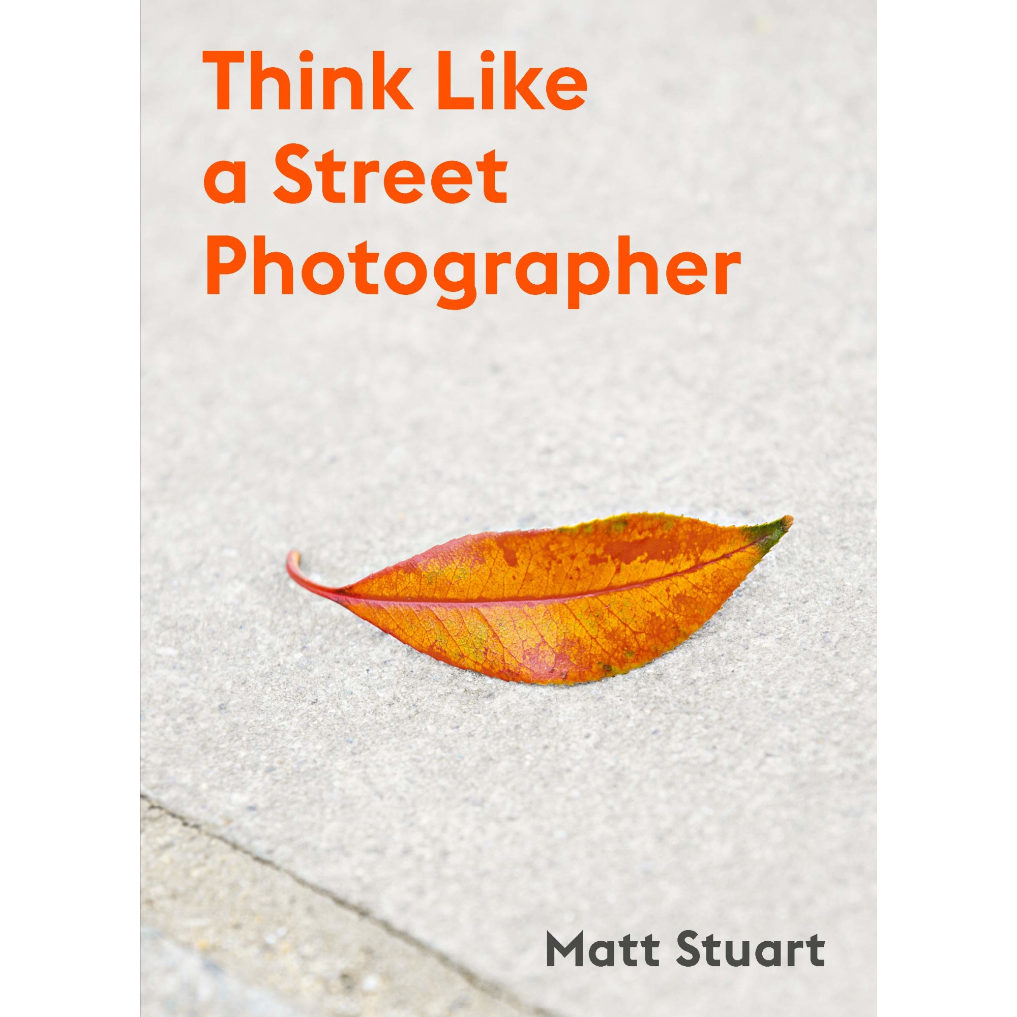 Think Like a Street Photographer - Matt Stuart