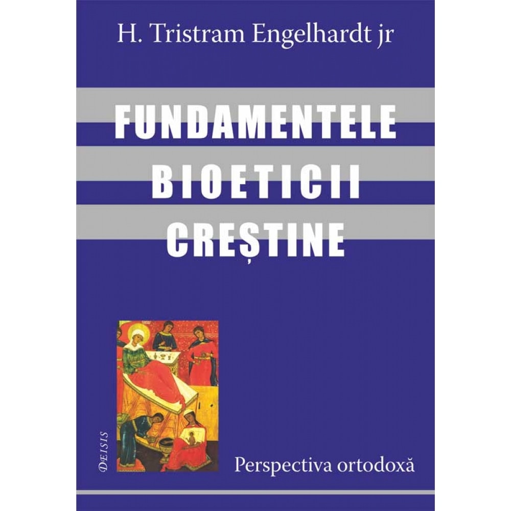 Fundamentele bioeticii crestine - H. Tristram Engelhardt Jr.
