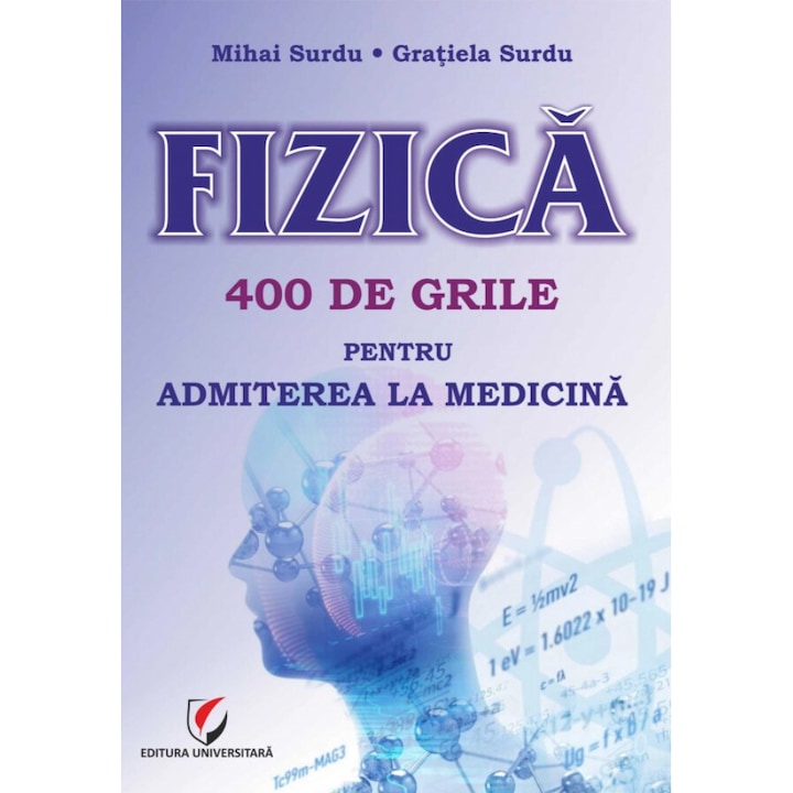 Fizica. 400 de grile pentru admiterea la medicina - Mihai Surdu, Gratiela Surdu
