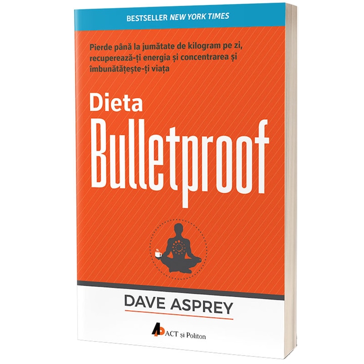 Golyóálló diéta. Fogyjon le akár fél kilót naponta, nyerje vissza energiáját és koncentrációját, és javítsa az életét. 2. kiadás, Dave Asprey (Román nyelvű kiadás)