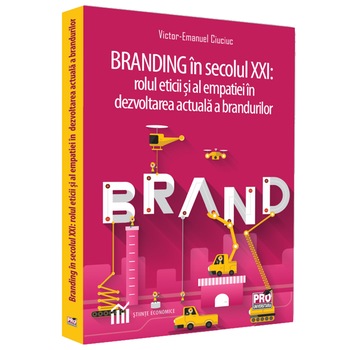 Branding in secolul XXI: rolul eticii si al empatiei in dezvoltarea actuala a brandurilor, Victor Emanuel Ciuciuc Branding in secolul XXI: rolul eticii si al empatiei in dezvoltarea actuala a brandurilor, Victor Emanuel Ciuciuc
