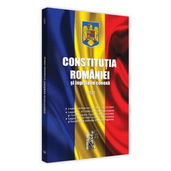 Constitutia romaniei si legislatie conexa: 2021 Constitutia romaniei si legislatie conexa: 2021