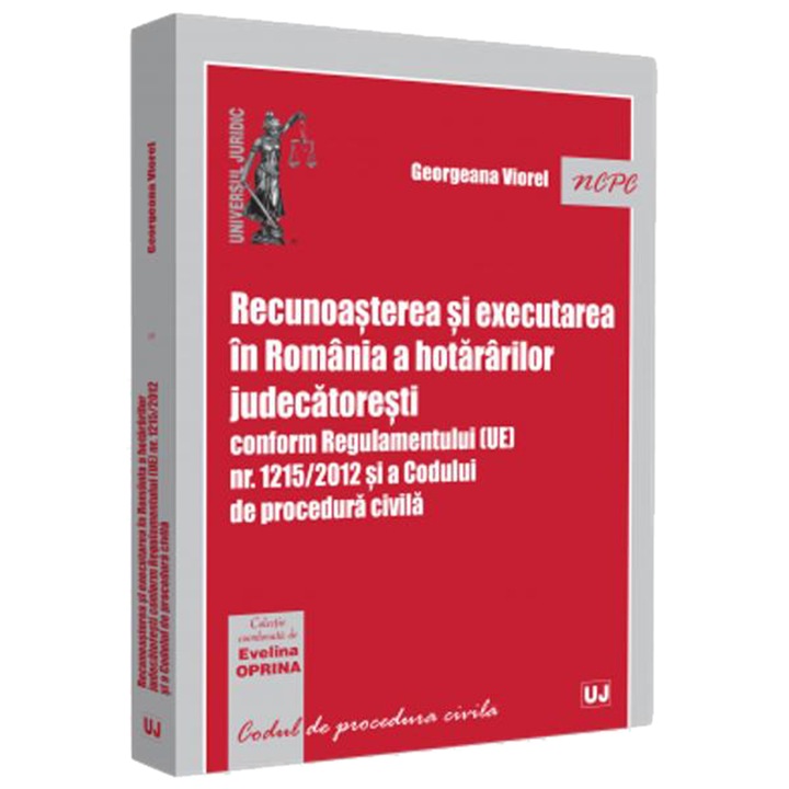 Recunoasterea si executarea in Romania a hotararilor judecatoresti conform regulamentului (ue) nr. 1215/2012 si a codului de procedura civila, Georgeana Viorel