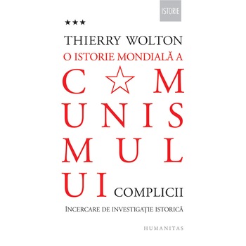 O istorie mondiala a comunismului.Complicii.vol3, Thierry Wolton O istorie mondiala a comunismului.Complicii.vol3, Thierry Wolton